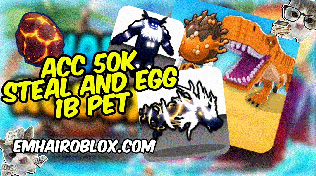 ACC STEAL AND EGG 50K 1B/S TIỀN PET